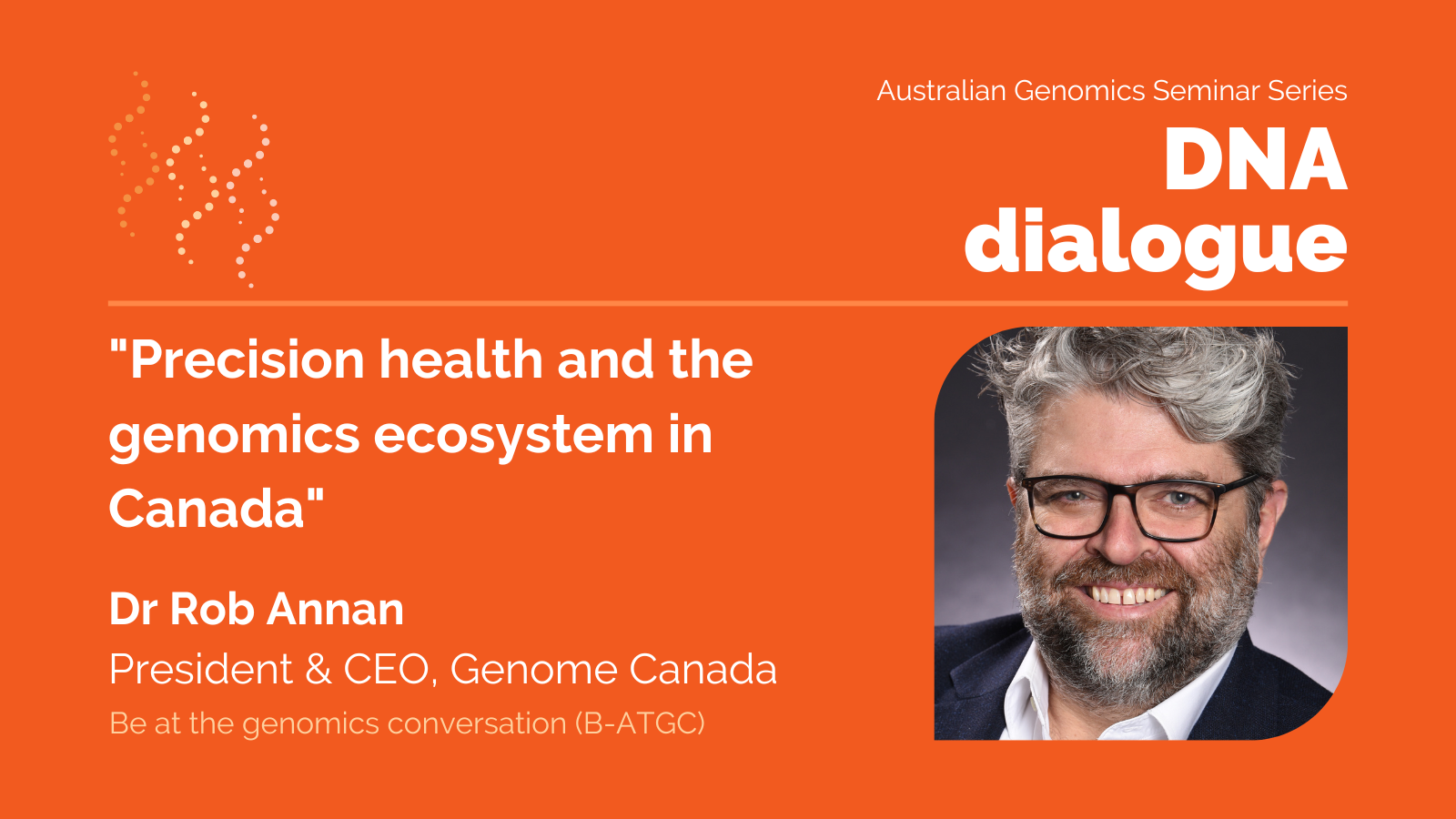 August DNA dialogue with Dr Rob Annan, Genome Canada