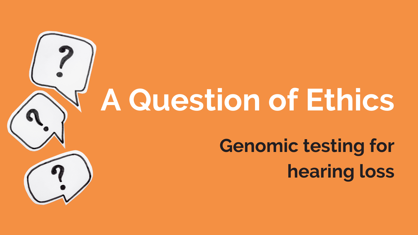 A Questions of Ethics blog: Genomic testing for hearing loss
