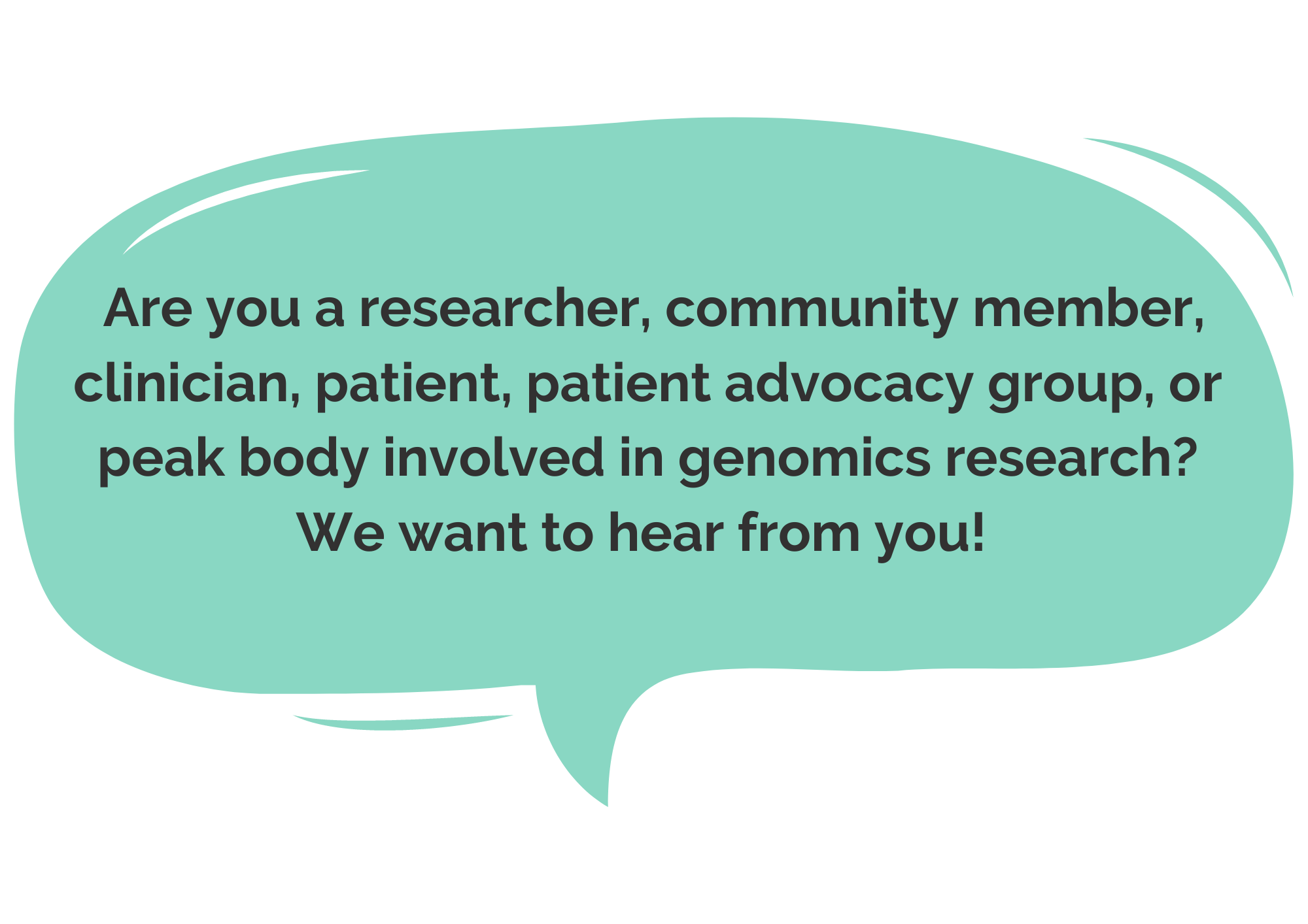 Are you a researcher, community member, clinician, patient, patient advocacy group or peak body involved in genomics research? We want to hear from you!
