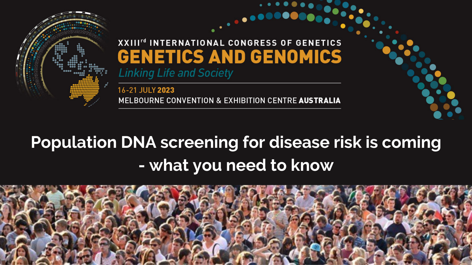 Population DNA screening for disease risk is coming - what you need to know. Public event on 20 July.