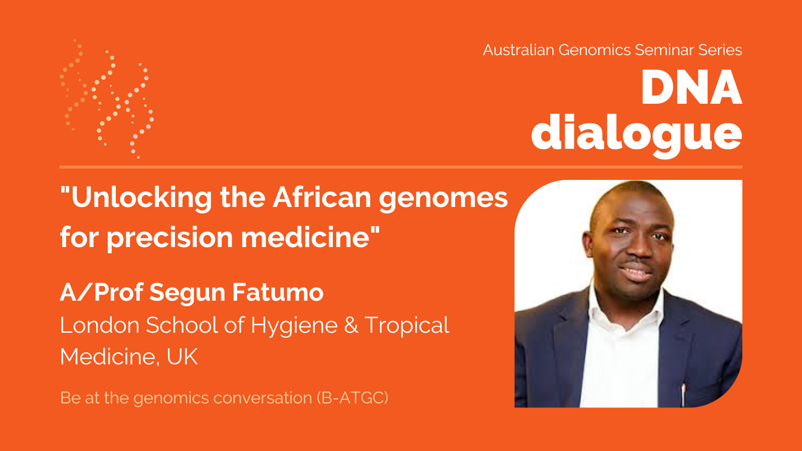 DNA dialogue seminar "Unlocking the African genomes for precision medicine" with A/Prof Segun Fatumo on Thursday 28 September 2023.