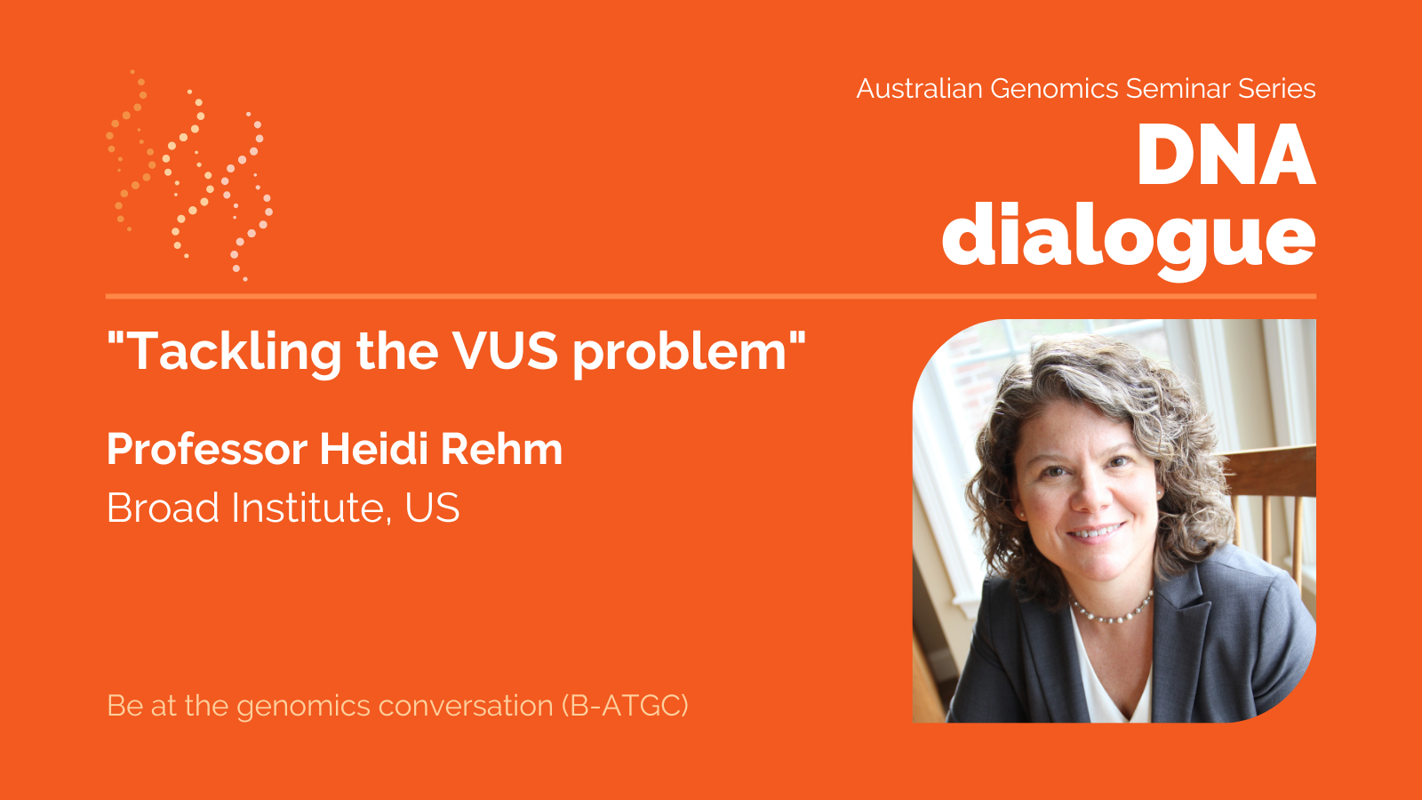 Professor Heidi Rehm, Broad Institute (US) will present the final DNA dialogue seminar "Tackling the VUS problem" on Tuesday 17 June 2025 at 9am (AEST).